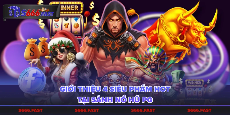 Giới thiệu 4 siêu phẩm HOT tại sảnh nổ hũ PG