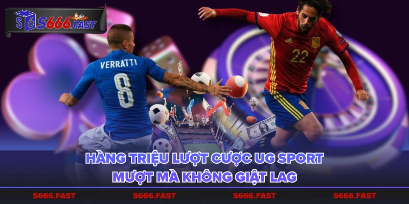 Hàng triệu lượt cược UG Sport mượt mà không giật lag