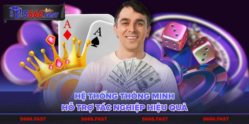 Hệ thống thông minh, hỗ trợ tác nghiệp hiệu quả